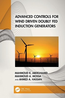 Advanced Controls for Wind Driven Doubly Fed Induction Generators by Mahmoud K. 