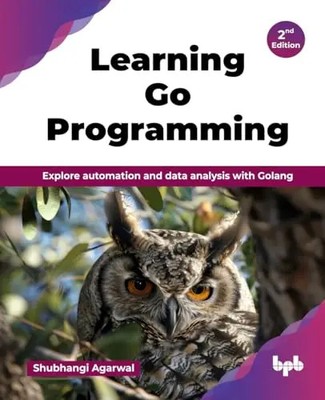 Learning Go Programming: Explore automation and data analysis with Golang - 2nd