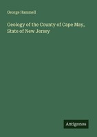 Geology Of The County Of Cape May, State Of New Jersey George Hammell