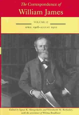 The Correspondence of William James V. 12; April 1908-August 1910 by William Jam