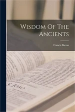 Wisdom Of The Ancients (Paperback or Softback)