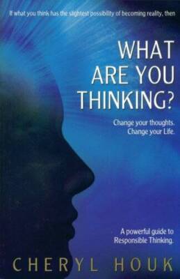 What Are You Thinking?: Change Your Thoughts. Change Your Life - VERY GOOD