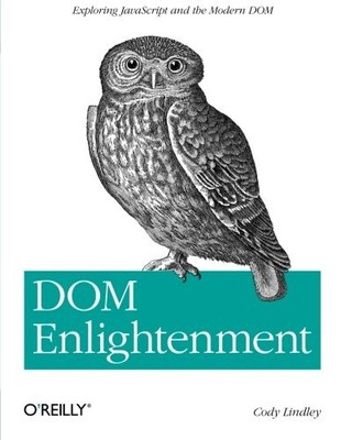 DOM ENLIGHTENMENT: EXPLORING JAVASCRIPT AND THE MODERN DOM By Cody Lindley Mint