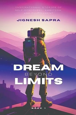 Dream Beyond Limits -  NEW Jignesh Sapra 2023-07-25