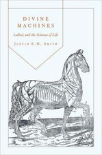 Divine Machines: Leibniz and the Sciences of Life by Justin Smith-Ruiu (English)