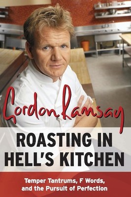 Roasting in Hell's Kitchen: Temper Tantrums, F Words, and the Pursuit of Per...