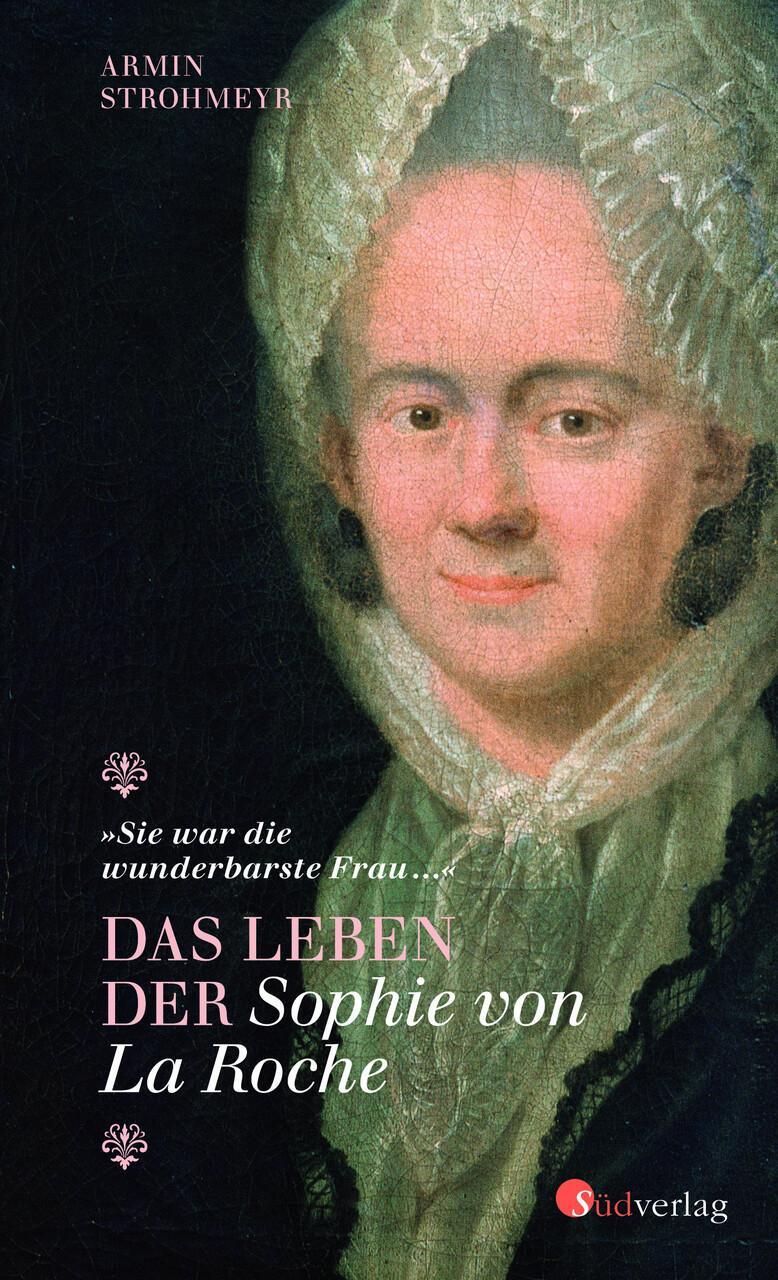 sie War Die Wunderbarste Frau ..."" - Das Leben Der Sophie Von La