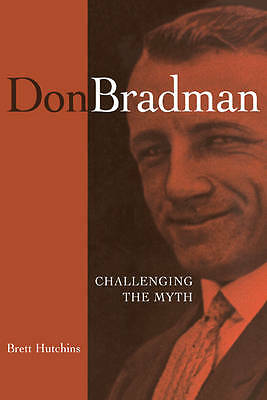 Don Bradman Challenging the Myth Hutchins Paperback Cambridge University Press