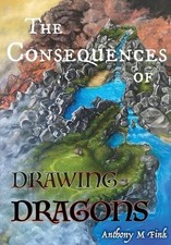 Anthony M Fink The Consequences of Drawing Dragons Hardback  UK IMPORT 