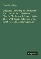Edward Traill Horn | Discourse Embracing A Sketch Of The History Of St....