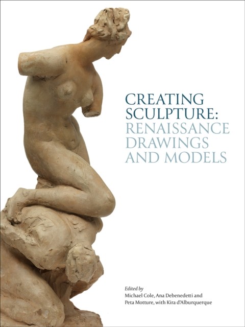 Creating Sculpture Renaissance Drawings and Models by B01 (Hardback Book)