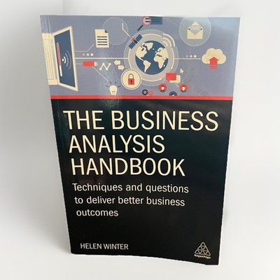 The Business Analysis Handbook Techniques and Questions to Deliver Better Bus...