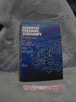 Mensch, Technik, Zukunft : Basiswissen f.d. Probleme von morgen. Steinbuch, Karl