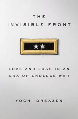The Invisible Front: Love and Loss in an Era - hardcover, Dreazen, 9780385347839