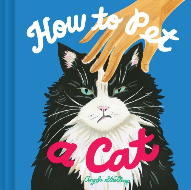 How to Pet a Cat by Angela Staehling (Hardback Book)