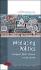 Mediating Politics: Newspapers, Radio, Television and the Internet by Neil Washbourne (Paperback, 2010)