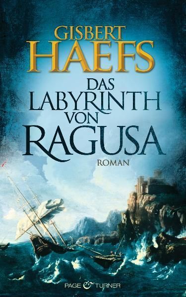 Das Labyrinth von Ragusa: Roman Haefs, Gisbert: