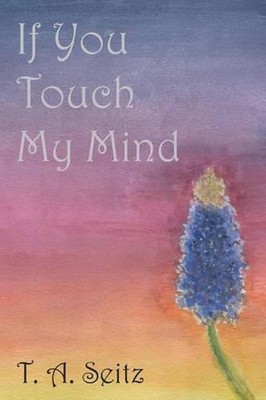 If You Touch My Mind by T.A. Seitz (English) Paperback Book