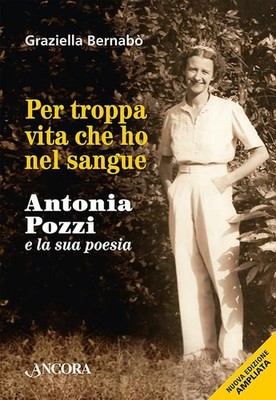 Graziella Berna Per troppa vita che ho nel sangue. Antonia Pozzi e l (Paperback)