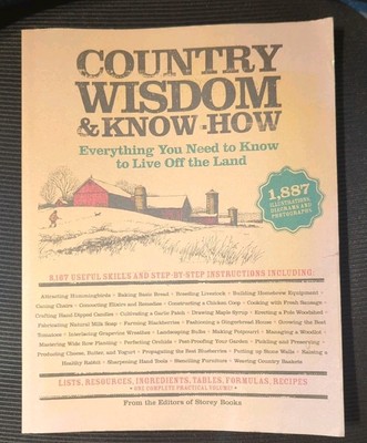 Country Wisdom and Know How Everything You Need to Know to Live Off the Land