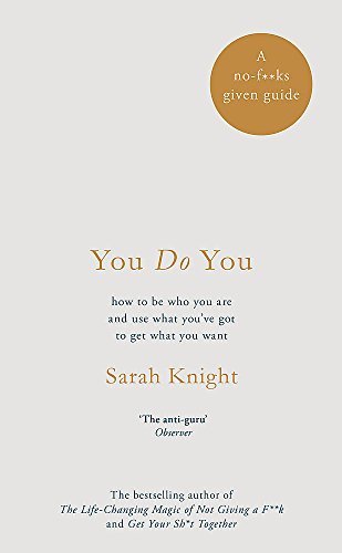 You Do You: (A No-F**ks-Given Guide) how to be who you are and use what you've