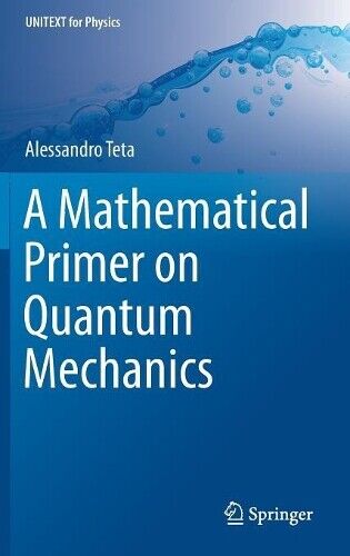 Thumbnail - Alessandro Teta A Mathematical Primer On Quantum Mechanics (gebundene