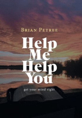 Help Me Help You: Get Your Mind Right by Petree, Brian [Hardback]