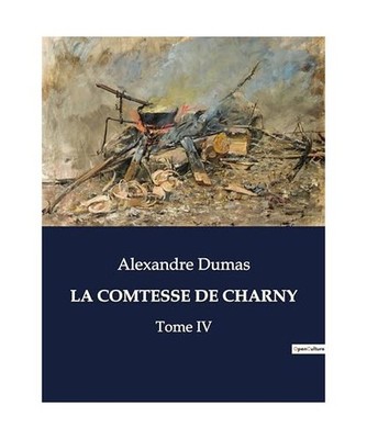 LA COMTESSE DE CHARNY: Tome IV, Dumas, Alexandre