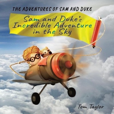 Sam and Duke's Incredible Adventure in the Sky: The Adventures of Sam and Duke b
