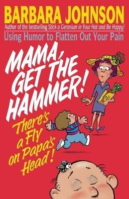 Mama Get The Hammer! There's a Fly on Papa's Head! by Barbara... - 9780849934179