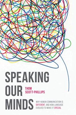 Speaking Our Minds: Why human communication is different, and how language ...