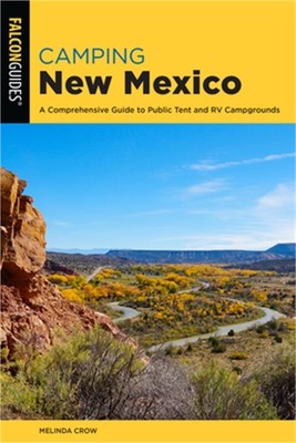 Camping New Mexico: A Comprehensive Guide to Public Tent and RV Campgrounds (Pap
