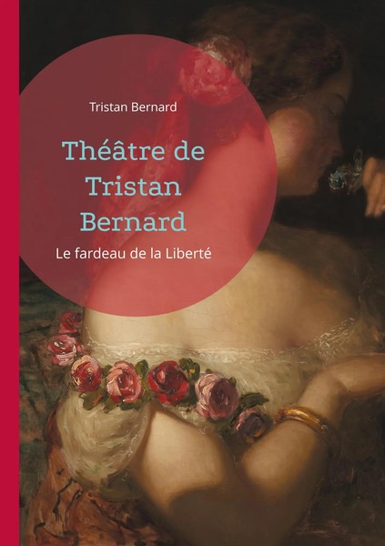 ThéâTre De Tristan Bernard | Le Fardeau De La Liberté | Tristan Bernard | Buch-image