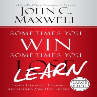 Sometimes You Win--Sometimes You Learn Life's Greatest Lessons Ar