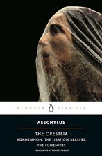 The Oresteia (Agamemnon, The Libation Bearers, The Eumen by Aeschylus 0140443339