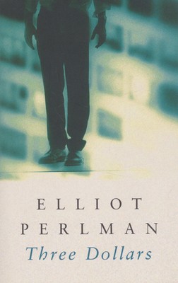 Three Dollars By Perlman, Elliot Elliot Perlman,
