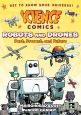 Science Comics: Robots and Drones: Past, Present, and Future - Paperback - GOOD