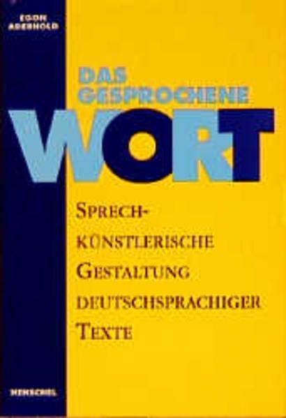 Das gesprochene Wort: Sprechkünstlerische Gestaltung deutschsprachiger Texte Spr - Aderhold, Egon