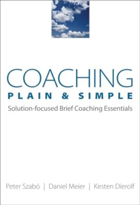 Coaching Plain and Simple: Solution-foc..., Peter Szabo