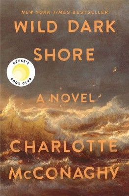 Wild Dark Shore: A Novel: A Novel, McConaghy, Charlotte