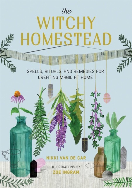 The Witchy Homestead by Nikki Van De Car (Hardback Book)
