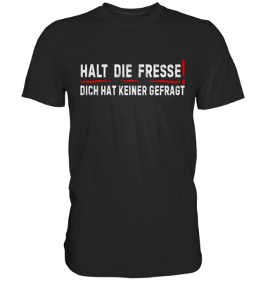 Halt die Fresse - Dich hat keiner gefragt | Lustiges Statement Spruch T-Shirt