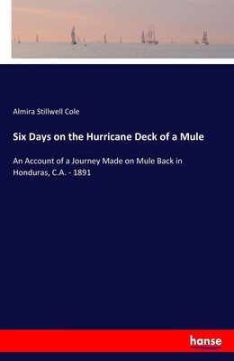 Almira Stillwell Cole | Six Days on the Hurricane Deck of a Mule | Taschenbuch