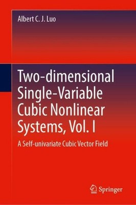 Two-dimensional Single-Variable Cubic Nonlinear Systems, Vol. I Albert C. J. Luo