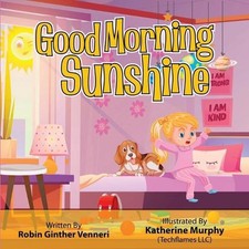 Good Morning Sunshine: A Children's Book About Daily Activities by Robin Ginther