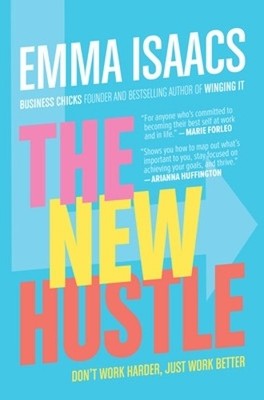 Emma Isaacs The New Hustle: Don't Work Harder, Just Work Better (Hardback)