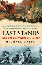 Image of Last Stands : Why Men Fight When All Is Lost by Michael Walsh (2023, Trade ...