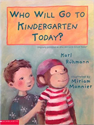 Who Will Go To Kindergarten Today? (Originally Published As Who Will Go To Schoo