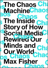 The Chaos Machine: The Inside Story of How Social Media... - Fisher, Max