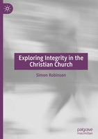 Exploring Integrity In The Christian Church Simon Robinson